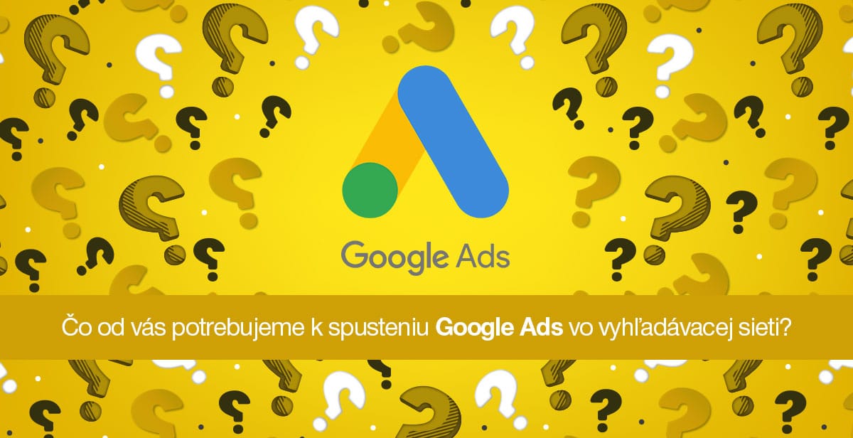 Čo od vás potrebujeme k spusteniu Google Ads vo vyhľadávacej sieti?